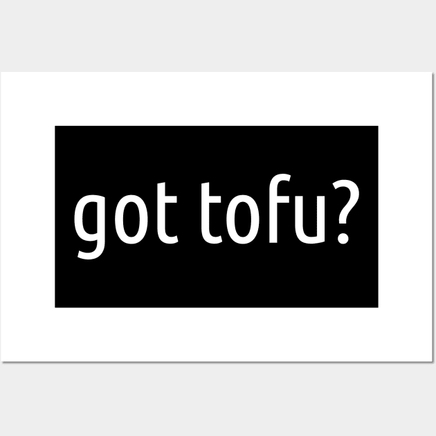 Got Tofu? Wall Art by newledesigns